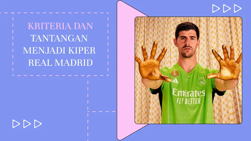 Kriteria dan Tantangan Menjadi Kiper Real Madrid